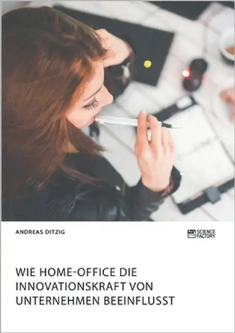Wie Home-Office die Innovationskraft von Unternehmen beeinflusst by Ditzig, Andreas