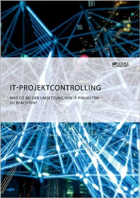IT-Projektcontrolling. Was ist bei der Umsetzung von IT-Projekten zu beachten? by Anonym