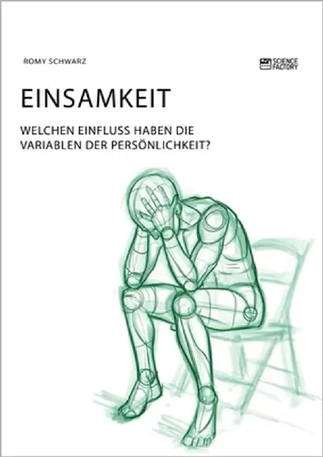 Einsamkeit. Welchen Einfluss haben die Variablen der Persönlichkeit? by Schwarz, Romy