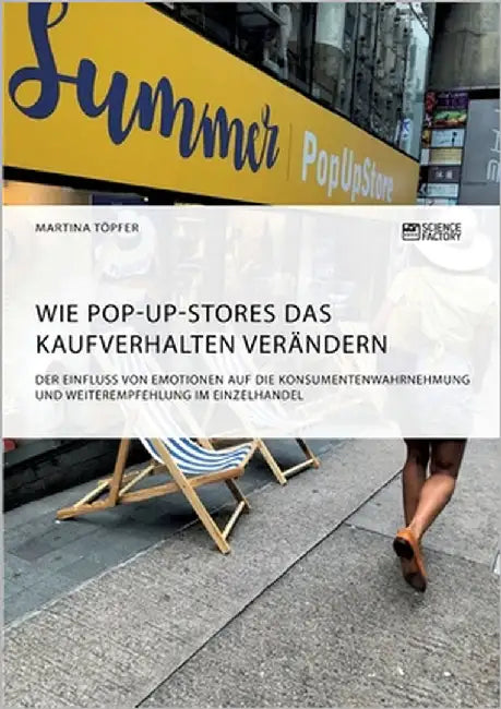 Wie Pop-Up-Stores das Kaufverhalten verändern. Der Einfluss von Emotionen auf die Konsumentenwahrnehmung und Weiterempfehlung im Einzelhandel by Töpfer, Martina