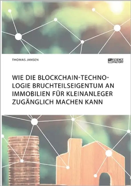 Wie die Blockchain-Technologie Bruchteilseigentum an Immobilien für Kleinanleger zugänglich machen kann by Jansen, Thomas
