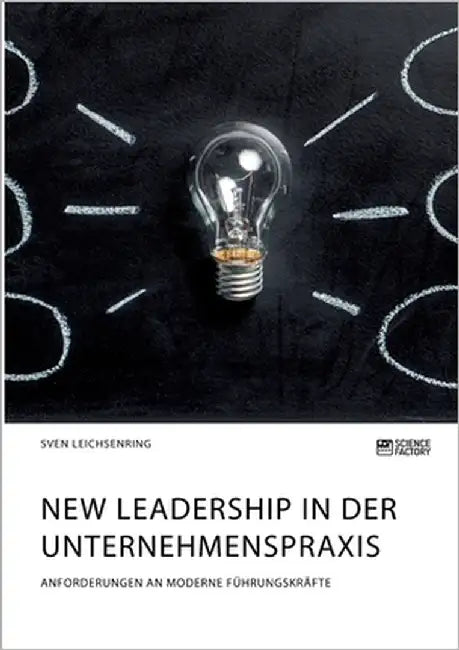 New Leadership in der Unternehmenspraxis. Anforderungen an moderne Führungskräfte by Leichsenring, Sven