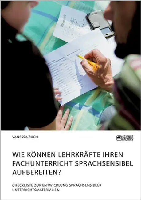 Wie können Lehrkräfte ihren Fachunterricht sprachsensibel aufbereiten? Checkliste zur Entwicklung sprachsensibler Unterrichtsmaterialien by Bach, Vanessa