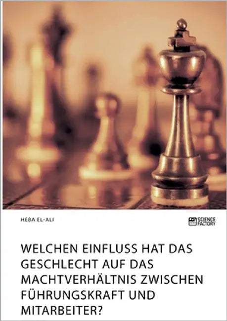 Welchen Einfluss hat das Geschlecht auf das Machtverhältnis zwischen Führungskraft und Mitarbeiter? by El-Ali, Heba