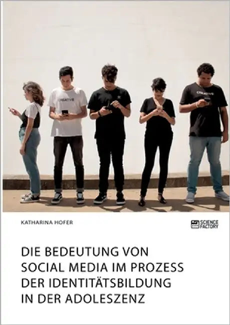 Die Bedeutung von Social Media im Prozess der Identitätsbildung in der Adoleszenz by Hofer, Katharina