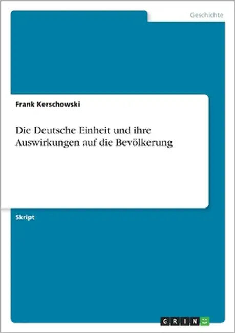 Die Deutsche Einheit und ihre Auswirkungen auf die Bevölkerung by Kerschowski, Frank