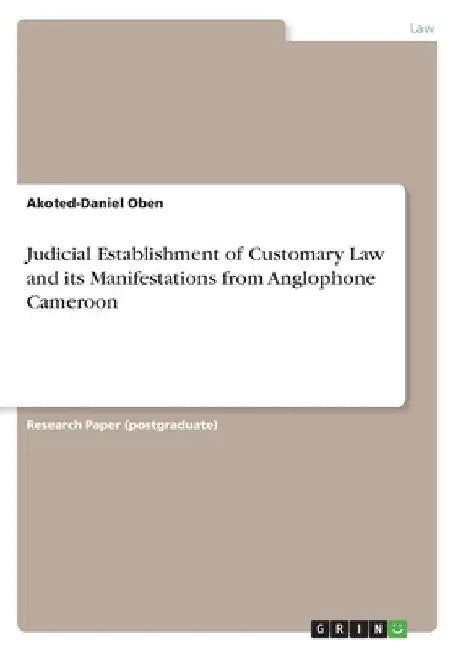 Judicial Establishment of Customary Law and its Manifestations from Anglophone Cameroon by Akoted-Daniel Oben