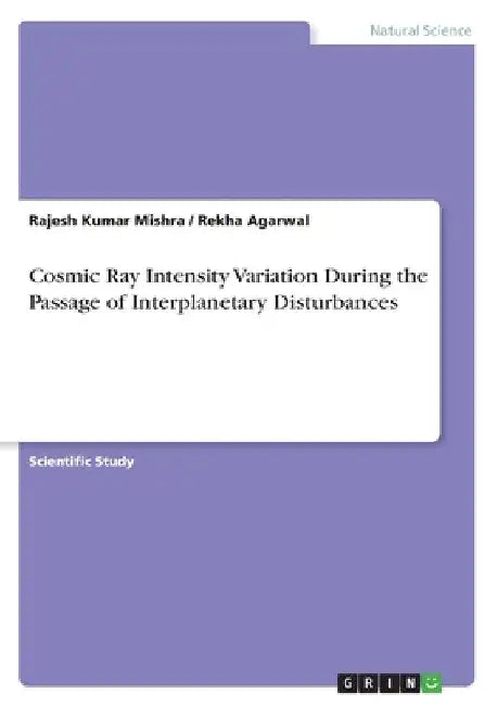 Cosmic Ray Intensity Variation During the Passage of Interplanetary Disturbances by Rajesh Kumar Mishra