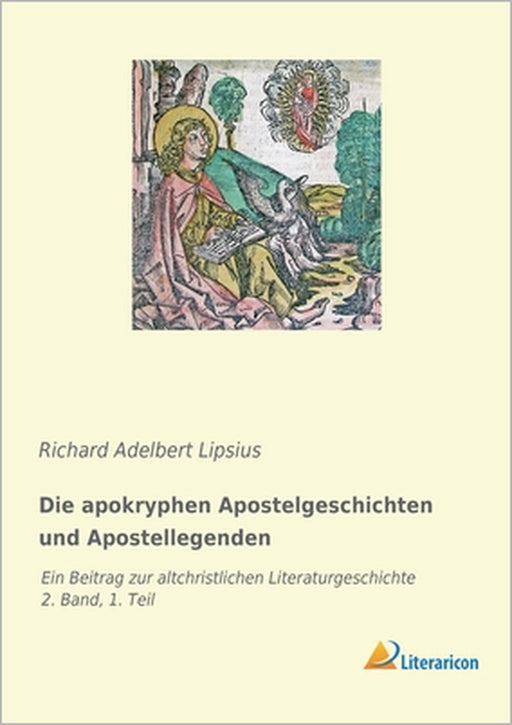 Die apokryphen Apostelgeschichten und Apostellegenden: Ein Beitrag zur altchristlichen Literaturgeschichte - 2. Band, 1. Teil by Richard Adelbert Lipsius