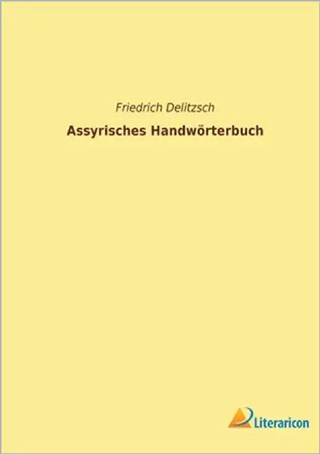 Assyrisches Handwörterbuch by Delitzsch, Friedrich