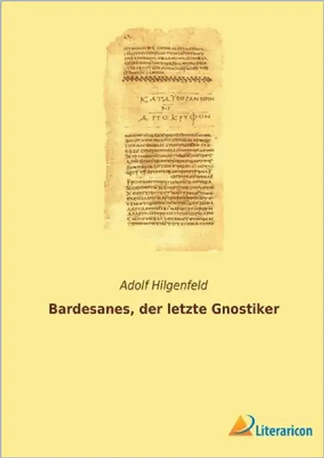 Bardesanes, der letzte Gnostiker by Hilgenfeld, Adolf