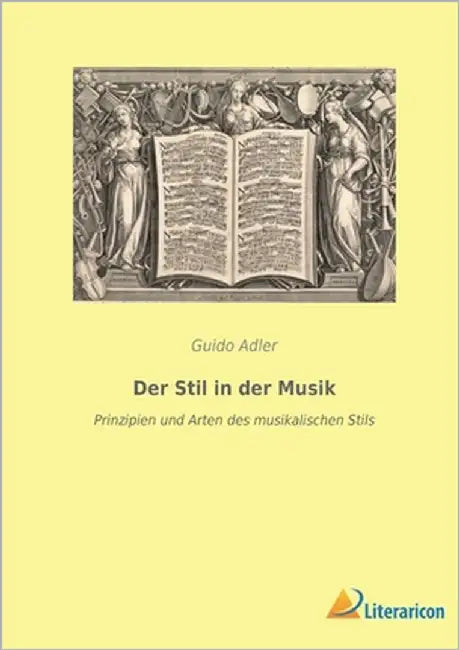 Der Stil in der Musik: Prinzipien und Arten des musikalischen Stils by Adler, Guido