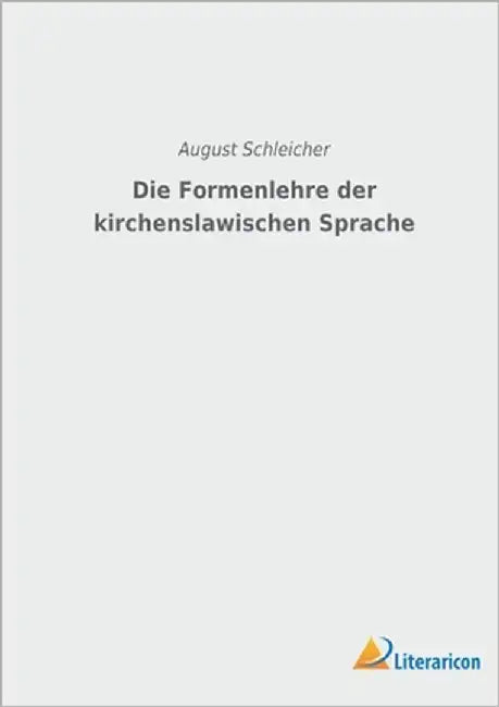 Die Formenlehre der kirchenslawischen Sprache by Schleicher, August