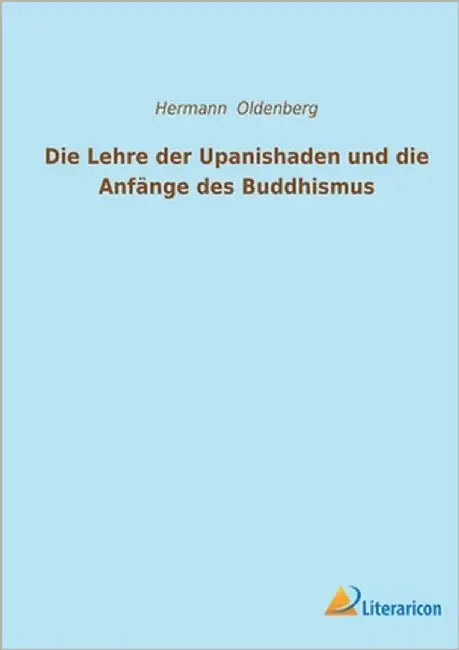 Die Lehre der Upanishaden und die Anfänge des Buddhismus by Oldenberg, Hermann