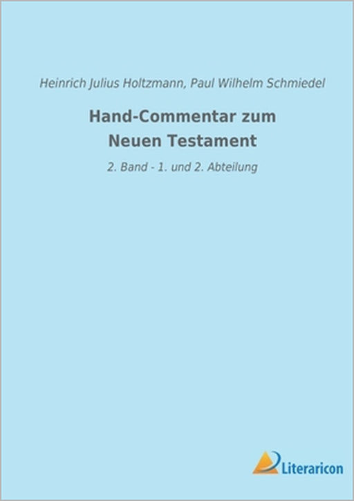 Hand-Commentar zum Neuen Testament: 2. Band - 1. und 2. Abteilung by Heinrich Julius Holtzmann, Paul Wilhelm Schmiedel