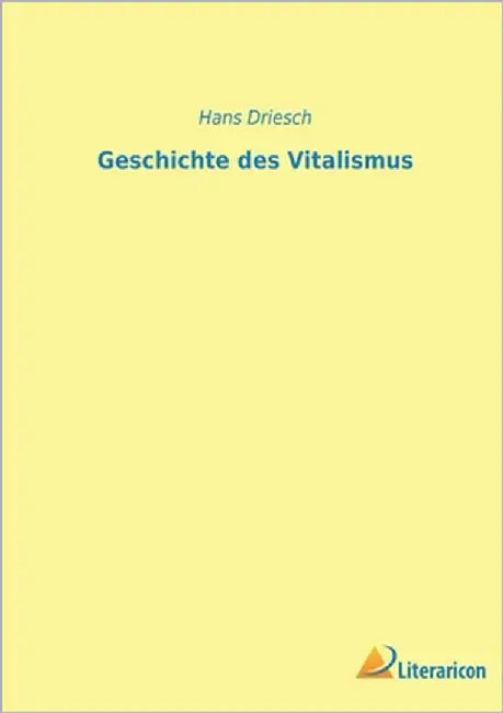 Geschichte des Vitalismus by Driesch, Hans
