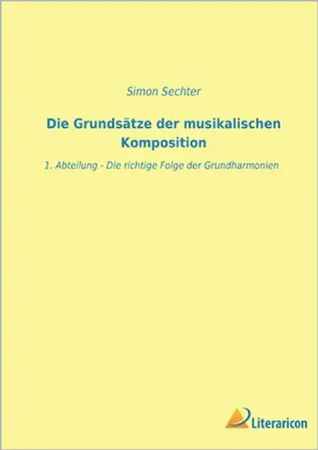 Die Grundsätze der musikalischen Komposition: 1. Abteilung by Sechter, Simon