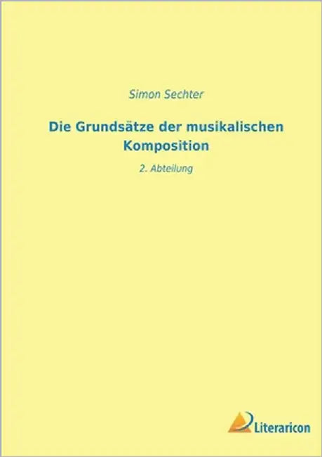 Die Grundsätze der musikalischen Komposition: 2. Abteilung by Sechter, Simon