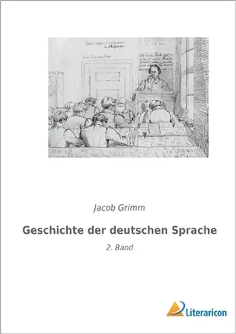 Geschichte der deutschen Sprache: 2. Band by Grimm, Jacob
