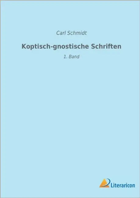 Koptisch-gnostische Schriften: 1. Band by Schmidt, Carl