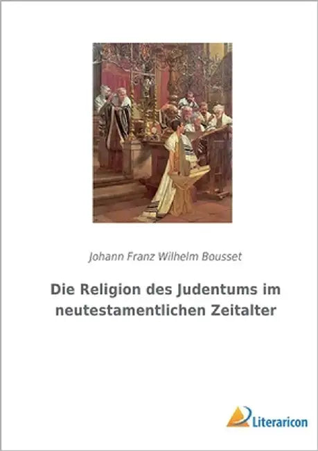 Die Religion des Judentums im neutestamentlichen Zeitalter by Bousset, Johann Franz Wilhelm