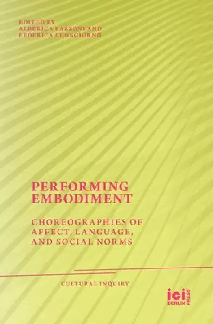 Performing Embodiment: Choreographies of Affect, Language, and Social Norms by Federica Buongiorno, Alberica Maria Bazzoni