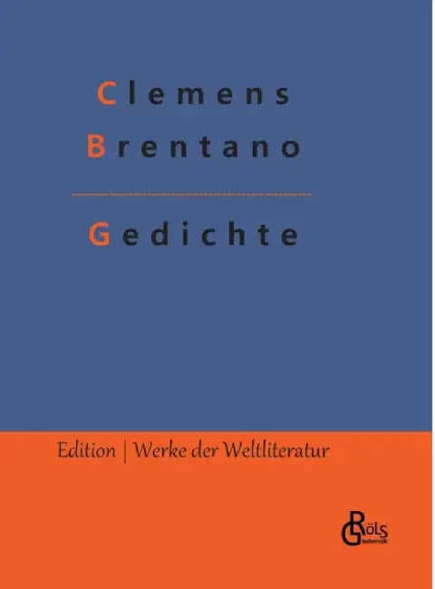 Gedichte: Die besten Gedichte von Clemens Brentano by Gröls-Verlag, Redaktion