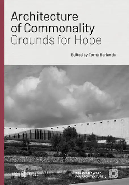 Architecture of Commonality: Grounds for Hope by Toma Berlanda