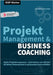 Projektmanagement & Business Coaching: Agiles Projektmanagement - zielorientiert und effizient mit aktiver Körpersprache & umfassender Kommunikation by Kunow, Annette