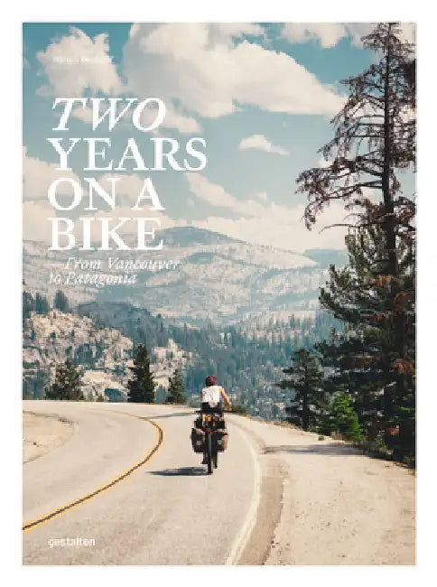 Two Years on a Bike: From Vancouver to Patagonia by Gestalten