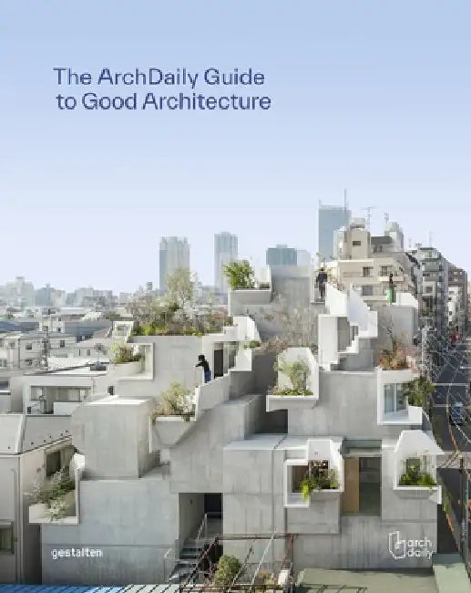 Archdaily's Guide to Good Architecture by Gestalten