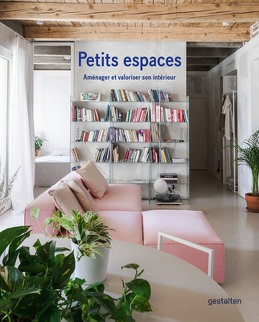 Petits Espaces: Aménager Et Valoriser Son Intérieur by Gestalten