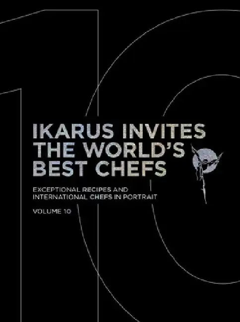 Ikarus Invites the World's Best Chefs: Exceptional Recipes and International Chefs in Portrait: Volume 10 by Martin Klein