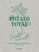 Potato Total: Timeless Recipes for Every Home Cook by Stefan Ekengren