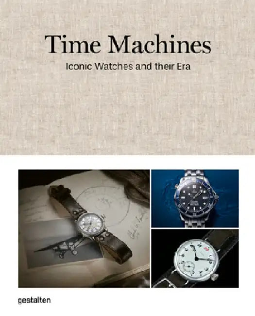 Time Machines: How Watches Shaped the Modern World by Gestalten