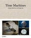 Time Machines: How Watches Shaped the Modern World by Gestalten