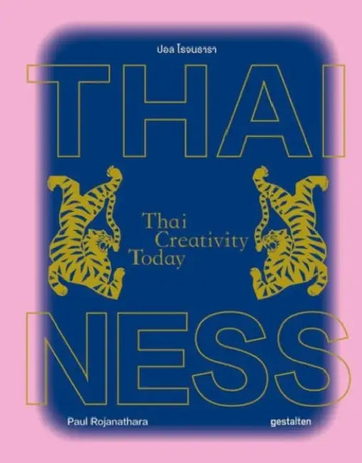 Thainess: Thai Creativity Today by Paul Rojanathara