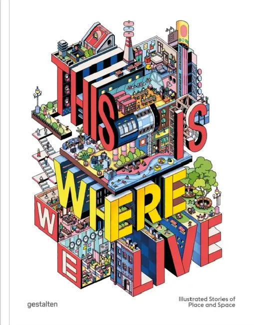 This Is Where We Live: Illustrated Stories of Place and Space by Antonis Antoniou