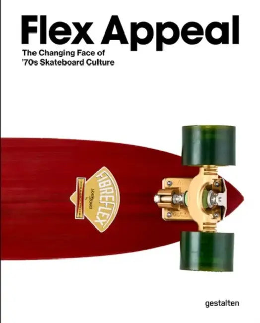 Flex Appeal: The Changing Face of '70s Skateboard Culture by Stefan Ytterborn