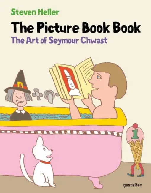 The Picture Book Book: The Art of Seymour Chwast by Seymour Chwast, Steven Heller