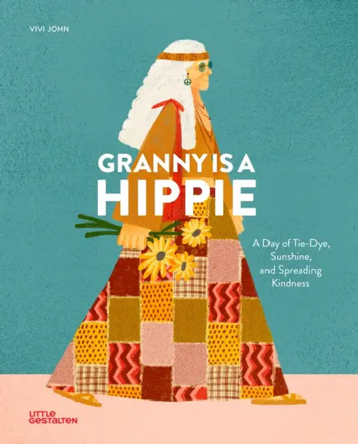 Granny Is a Hippie: A Day of Tie-Dye, Sunshine, and Spreading Kindness by Carolina Amell, Claire Philip, Vivi John