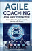 Agile Coaching as a Success Factor: Basics of coaching to successfully manage Agile teams by Markus Heimrath