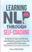 Learning NLP Through Self-Coaching: Understand, learn and develop neurolinguistic programming with powerful NLP techniques - easily explained with exe by Paul Edelmaier