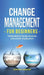 Change Management for Beginners: Understanding change processes and actively shaping them by Steffen Lobinger