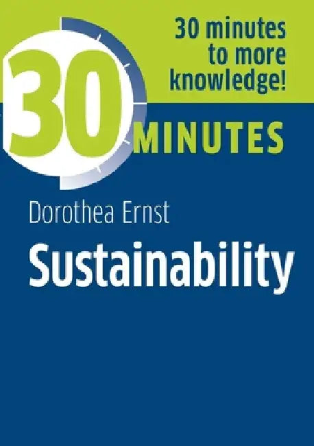 Sustainability: Know more in 30 Minutes by Dorothea Ernst