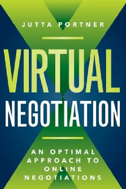 Virtual Negotiation: An Optimal Approach to Online Negotiations by Jutta Portner