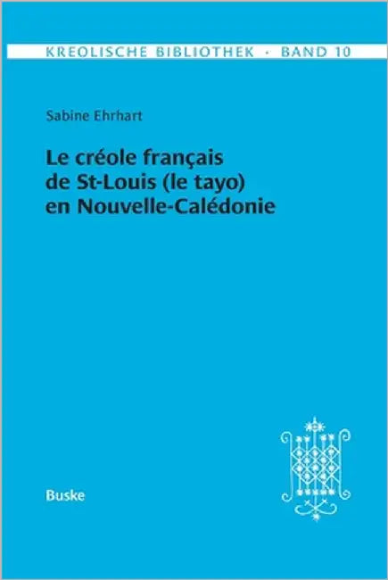 Le créole français de St-Louis (le tayo) en Nouvelle-Calédonie by Ehrhart, Sabine