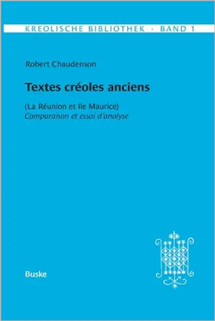 Kreolische Bibliothek 1: Textes créoles anciens: (La Réunion et Ile Maurice) Comparaison et essai d'analyse by Chaudenson, Robert