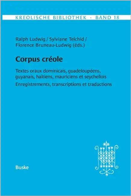 Kreolische Bibliothek 18: Corpus créole: Textes oraux dominicais, guadeloupéens, guyanais, haïtiens, mauriciens et seychellois. Enregistrements, trans by Telchid, Sylviane