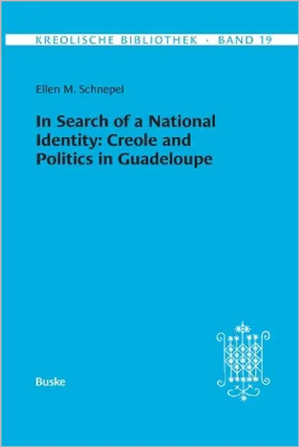 Kreolische Bibliothek 19: In Search of a National Identity: Creole and Politics in Guadeloupe by Schnepel, Ellen M.